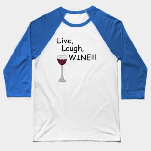 Live, Laugh, WINE!! Baseball T-Shirt